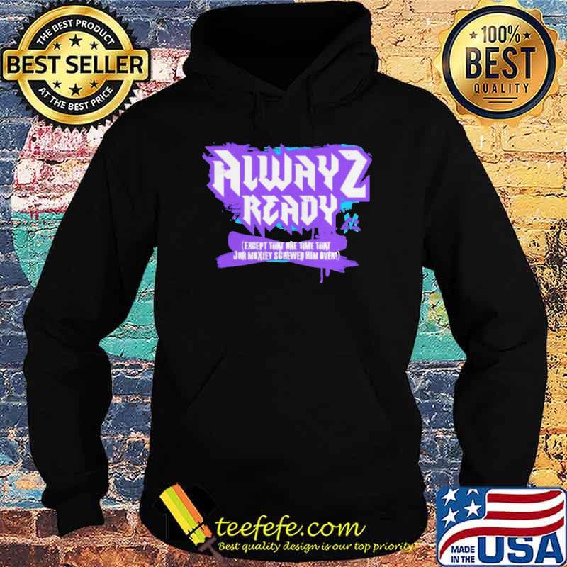 Matt Cardona alwayz ready except that one time s Hoodie Matt Cardona alwayz ready except that one time s Hoodie