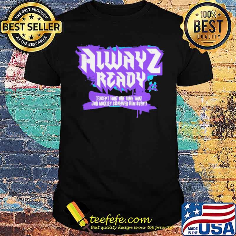 Matt Cardona alwayz ready except that one time shirt