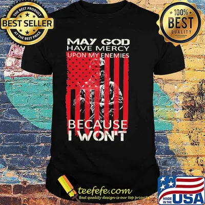 May god have mercy upon my enemies because i wont veteran usa flag shirt