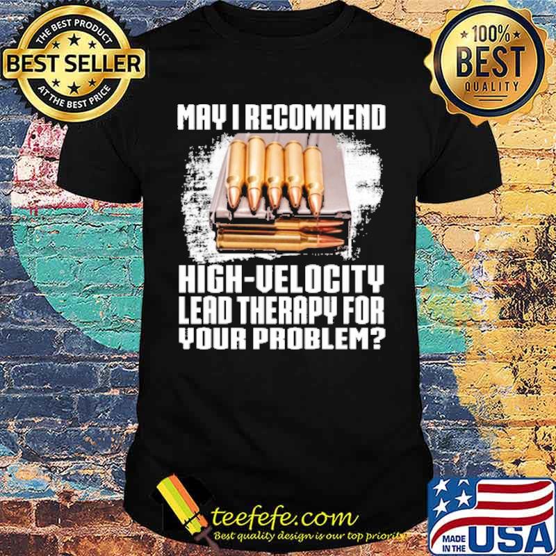 may i recommend high velocity lead therapy for your problem shirt