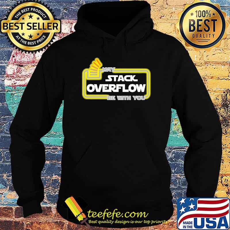 MAY STACK OVERFLOW BE WITH YOU SHIRT Hoodie MAY STACK OVERFLOW BE WITH YOU SHIRT Hoodie