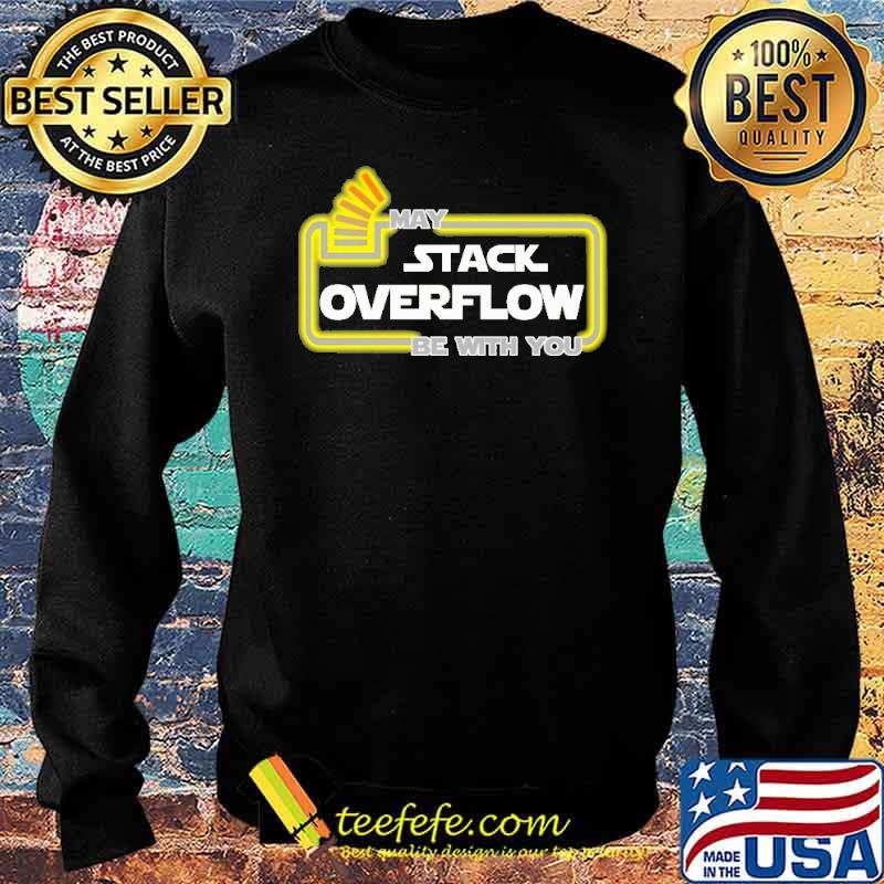 MAY STACK OVERFLOW BE WITH YOU SHIRT Sweater MAY STACK OVERFLOW BE WITH YOU SHIRT Sweater