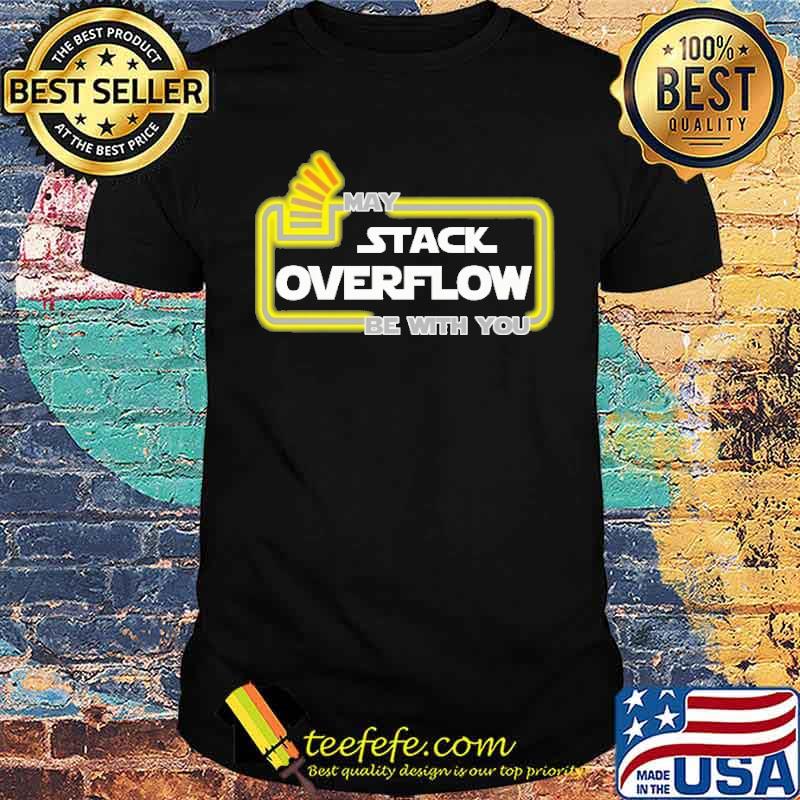 MAY STACK OVERFLOW BE WITH YOU SHIRT