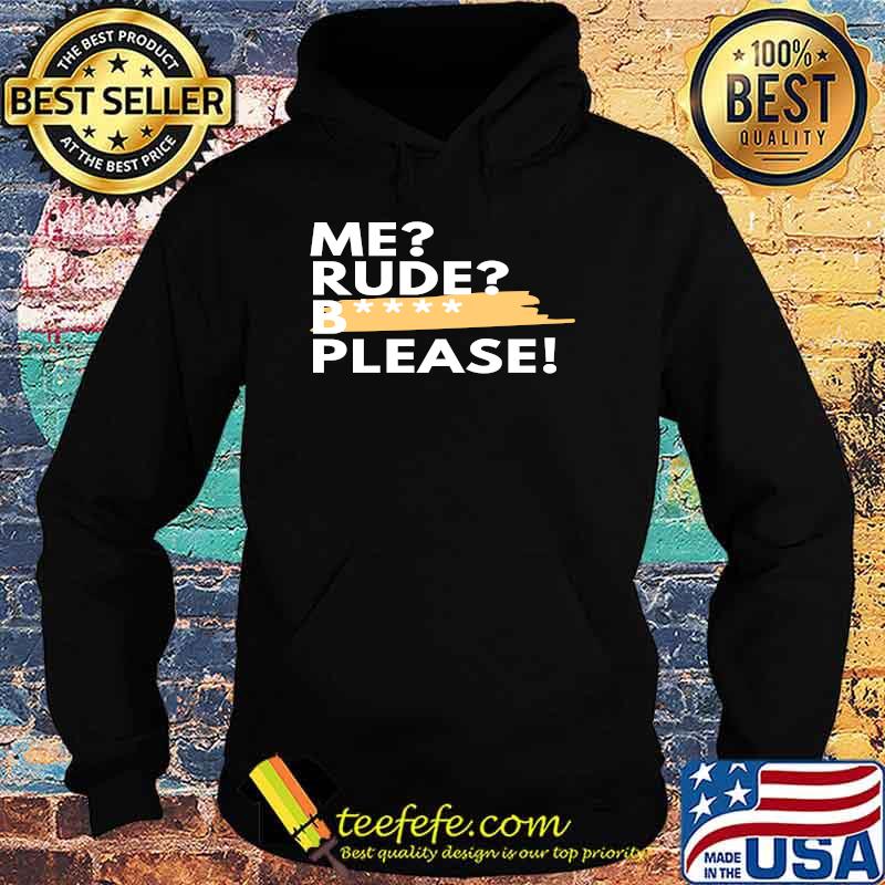 Me Rude Please! T-s Hoodie Me Rude Please! T-s Hoodie