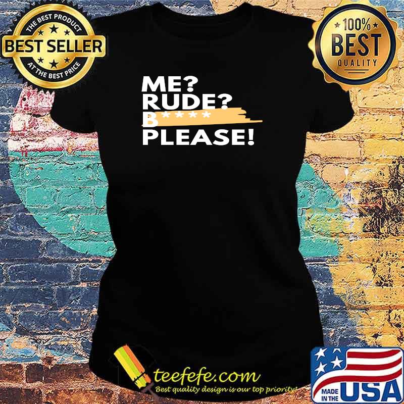 Me Rude Please! T-s Ladies tee Me Rude Please! T-s Ladies tee