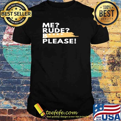 Me Rude Please! T-shirt