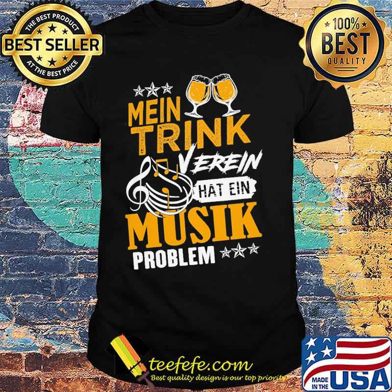 Mein trink verein hat ein musik problem shirt