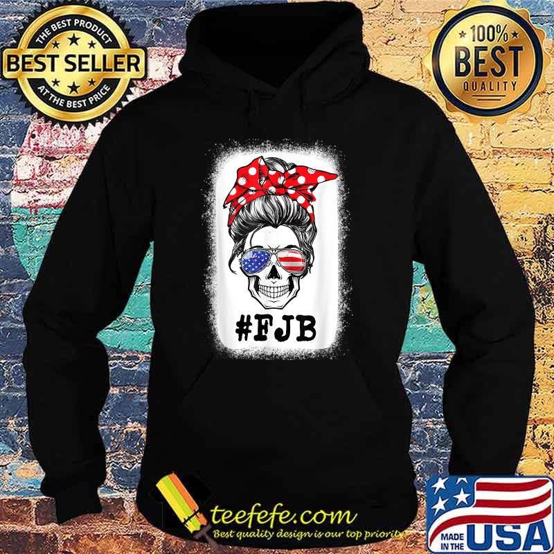 Messy Bun Bleached Skull Pro US Flag Hashtag F J B FJB FJB T-Shirt Hoodie Messy Bun Bleached Skull Pro US Flag Hashtag F J B FJB FJB T-Shirt Hoodie