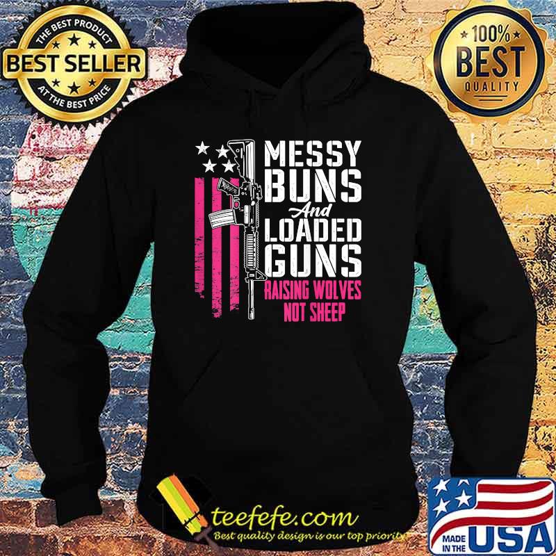 Messy Buns & Loaded Guns Raising Wolves Not Sheep (ON BACK) T-Shirt Hoodie Messy Buns & Loaded Guns Raising Wolves Not Sheep (ON BACK) T-Shirt Hoodie