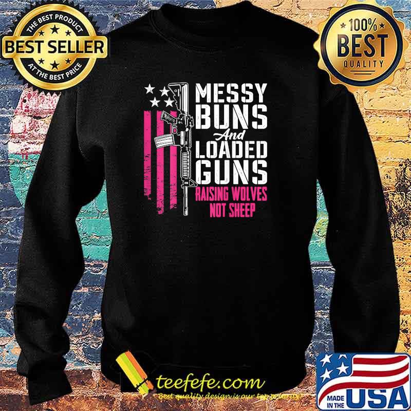 Messy Buns & Loaded Guns Raising Wolves Not Sheep (ON BACK) T-Shirt Sweater Messy Buns & Loaded Guns Raising Wolves Not Sheep (ON BACK) T-Shirt Sweater