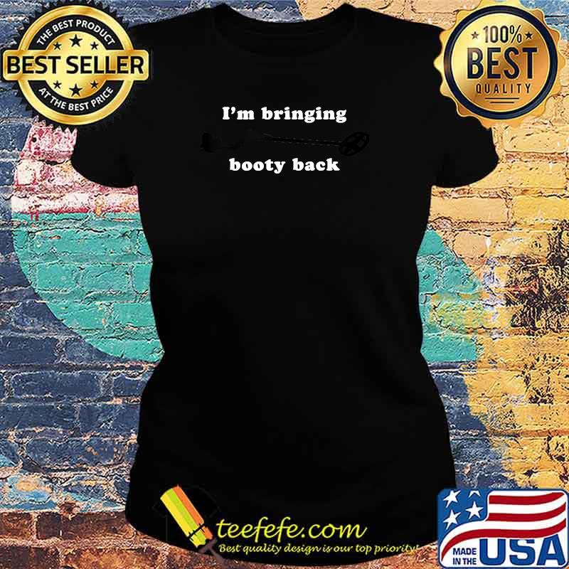 Metal Detecting I'm bringing booty back T-Shirt Ladies tee Metal Detecting I'm bringing booty back T-Shirt Ladies tee