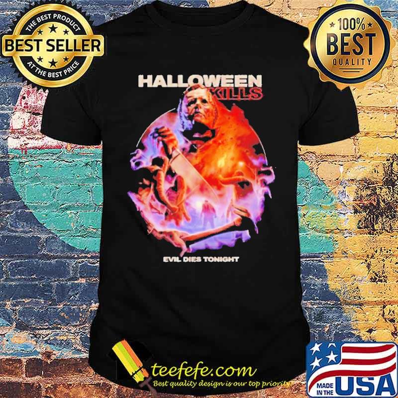 Michael Myers Halloween kill evil dies tonight shirt Michael Myers Halloween kill evil dies tonight shirt