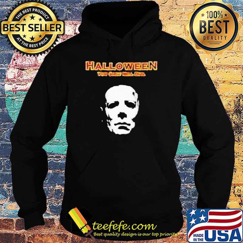 Michael Myers Halloween you can’t kill evil s Hoodie Michael Myers Halloween you can’t kill evil s Hoodie