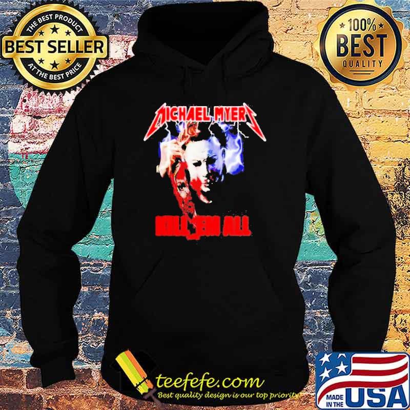 Michael Myers Horror Halloween Kill Them All Nightmare s Hoodie Michael Myers Horror Halloween Kill Them All Nightmare s Hoodie