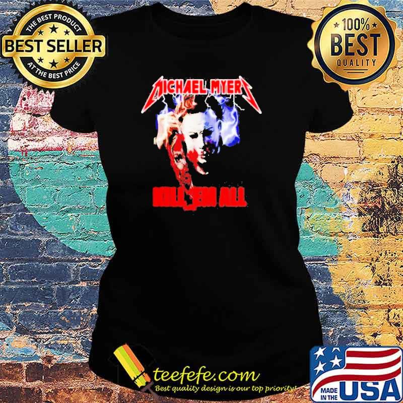 Michael Myers Horror Halloween Kill Them All Nightmare s Ladies tee Michael Myers Horror Halloween Kill Them All Nightmare s Ladies tee