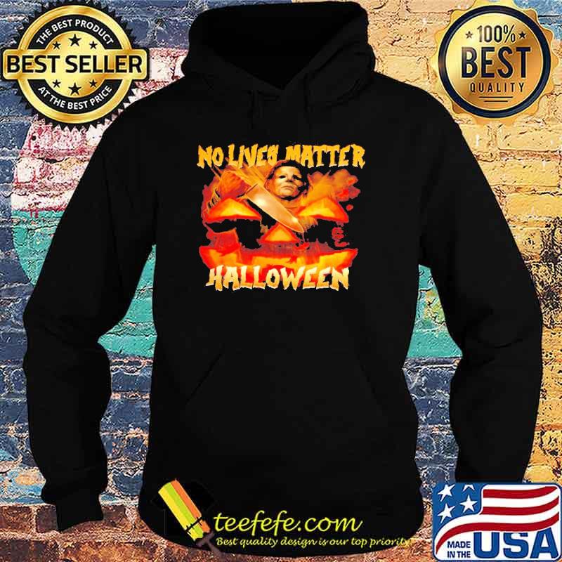 Michael Myers no lives matter Halloween s Hoodie Michael Myers no lives matter Halloween s Hoodie