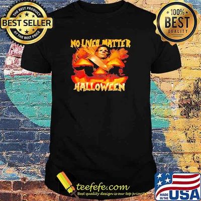 Michael Myers no lives matter Halloween shirt