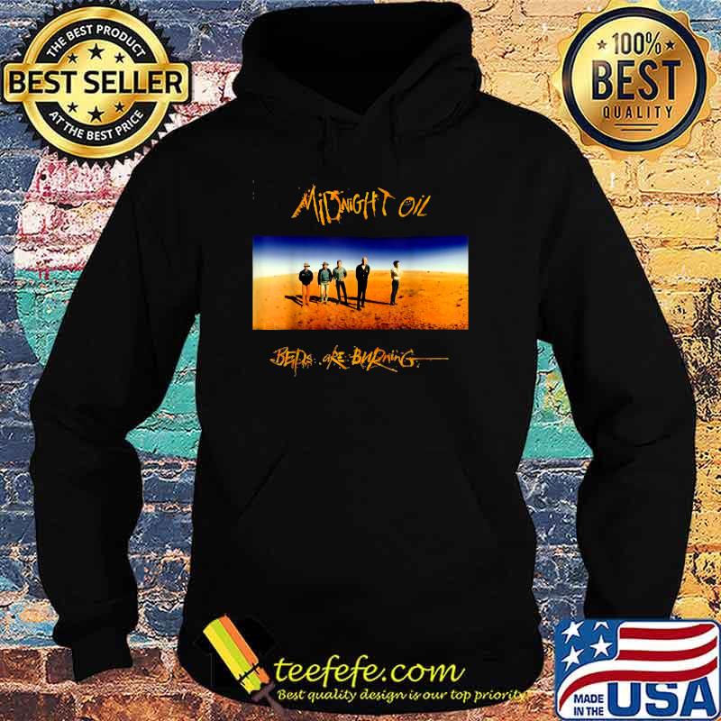 Midnights oil Beds Are BruningT-Shirt Hoodie Midnights oil Beds Are BruningT-Shirt Hoodie