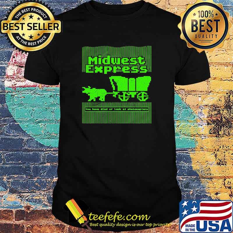 Midwest Express You Have Died Of Lack Of Photocopiers Shirt