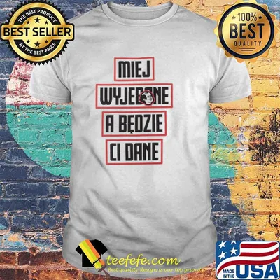 Miej wyjebane a bedzie ci dane wy koszulka meska shirt