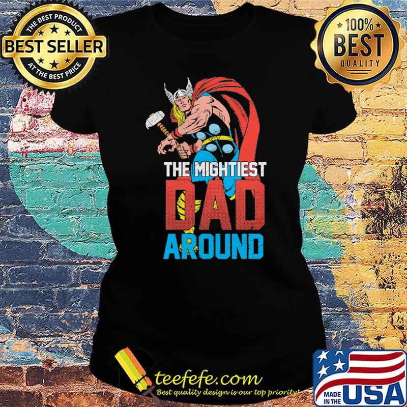 Mightiest Dad Around Thor Shirt Ladies tee Mightiest Dad Around Thor Shirt Ladies tee
