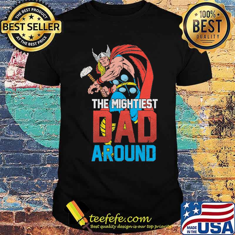 Mightiest Dad Around Thor Shirt Mightiest Dad Around Thor Shirt