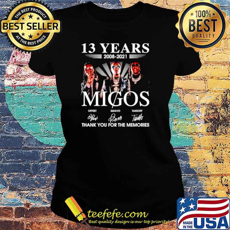 Migos 13 years 2008 2021 thank you for the memories s Ladies tee Migos 13 years 2008 2021 thank you for the memories s Ladies tee