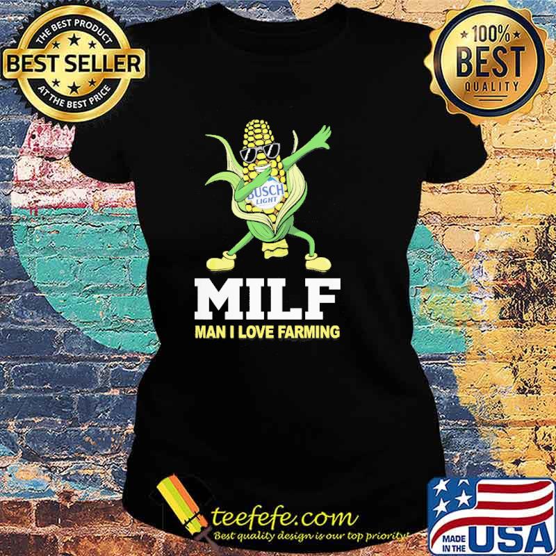 Milf man i love farming corn dabbing busch light s Ladies tee Milf man i love farming corn dabbing busch light s Ladies tee