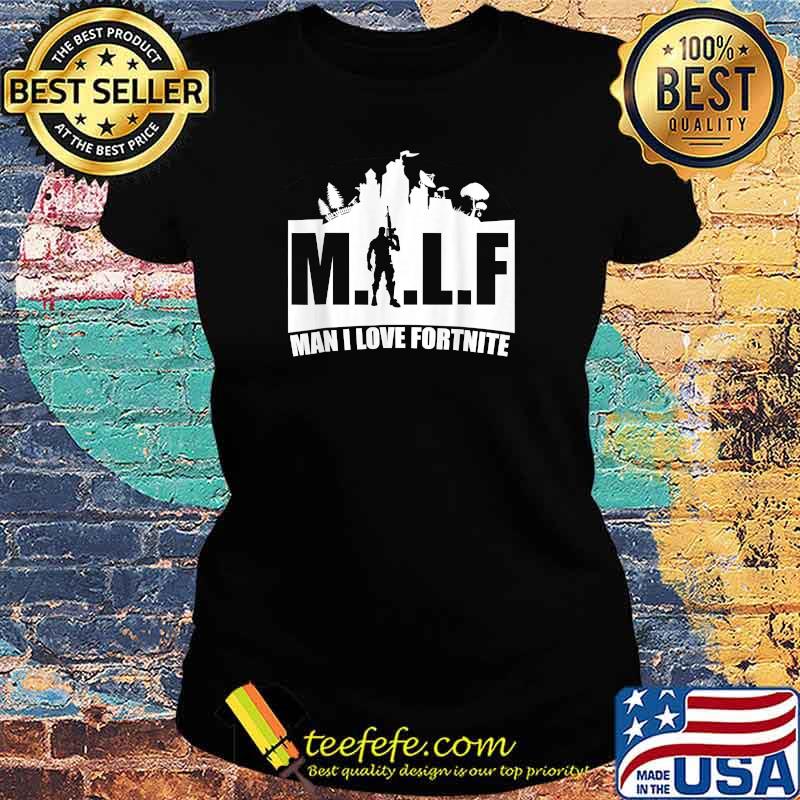 MILF Man I love Fortnite T-Shirt Ladies tee MILF Man I love Fortnite T-Shirt Ladies tee