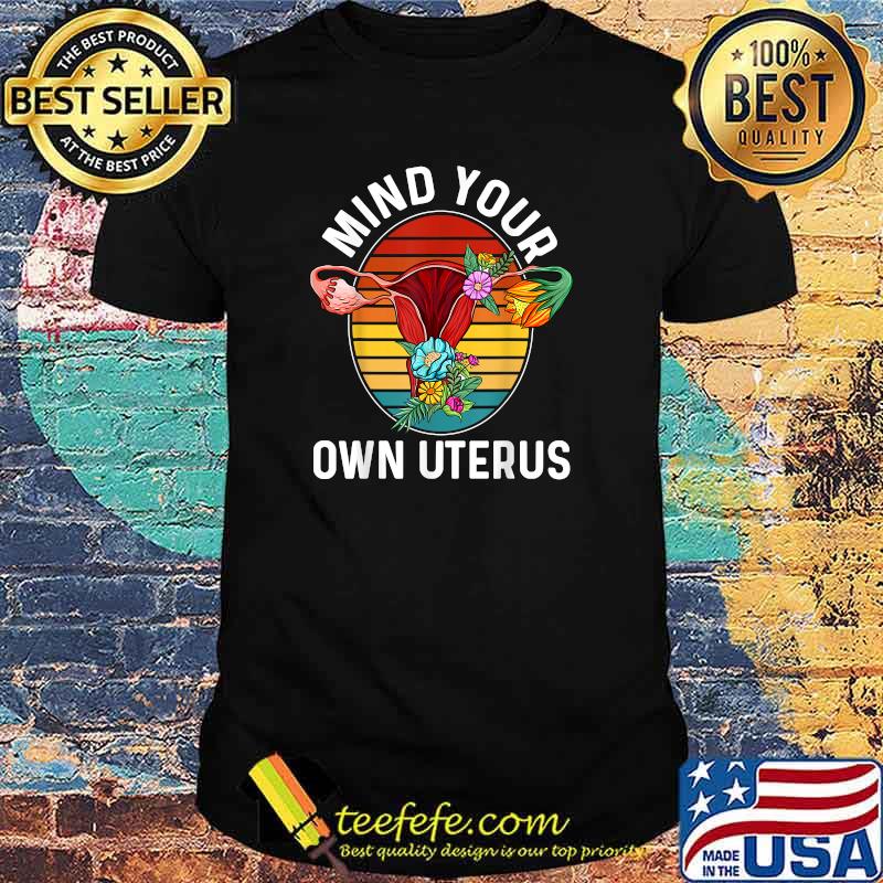 Mind Your Own Uterus Shirt Vintage Floral Hysterectomy T-Shirt