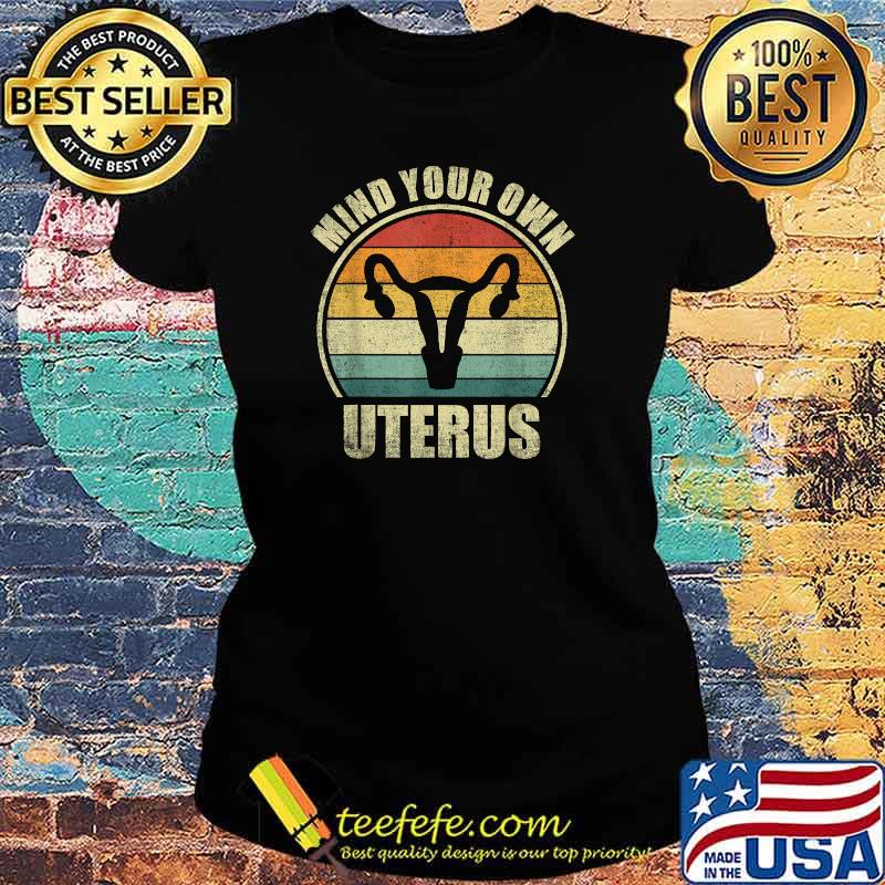 Mind Your Own Uterus T-Shirt Ladies tee Mind Your Own Uterus T-Shirt Ladies tee