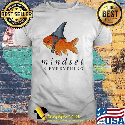 Mindset Is Everything Gold Fish Shirt