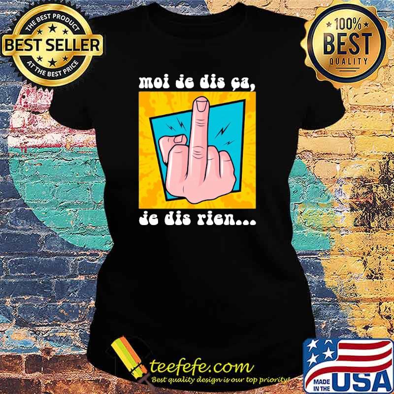 Moi Je dis ca je dis rien s Ladies tee Moi Je dis ca je dis rien s Ladies tee
