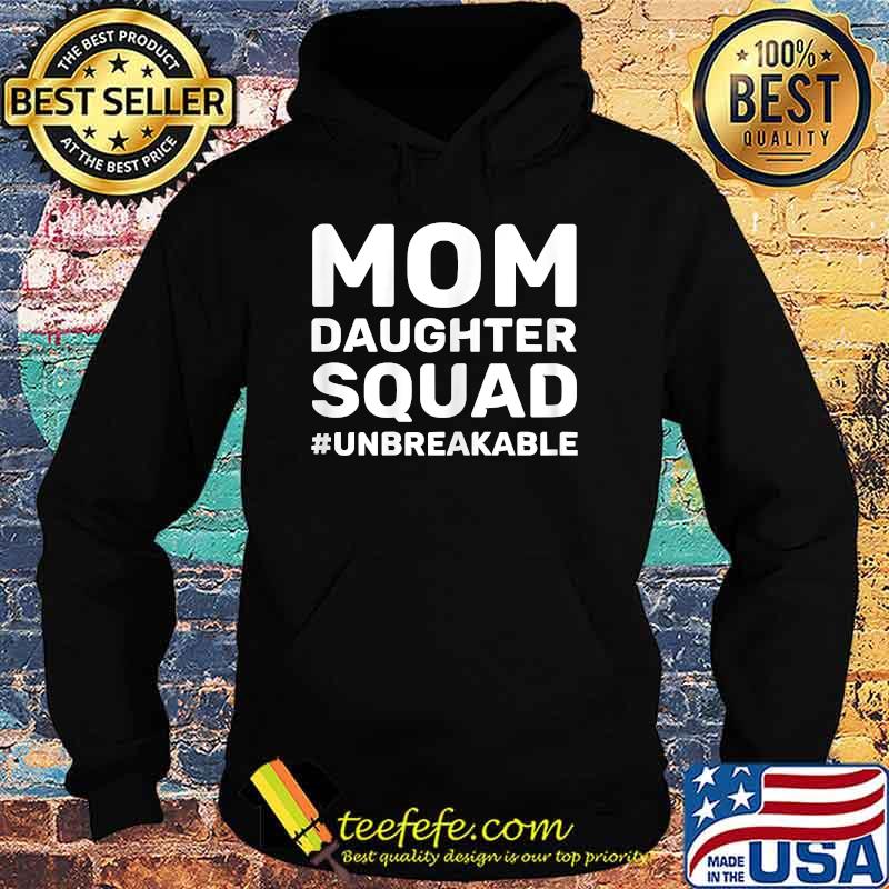 Mom Daughter Squad Unbreakable Matching T-Shirt Hoodie Mom Daughter Squad Unbreakable Matching T-Shirt Hoodie