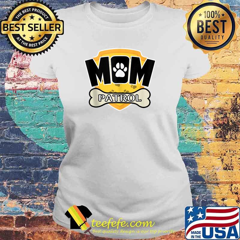 Mom Patrol Dog T-Shirt Laides tee Mom Patrol Dog T-Shirt Laides tee