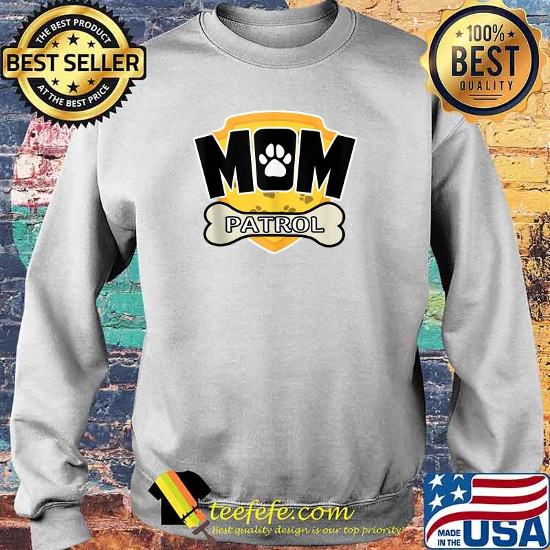 Mom Patrol Dog T-Shirt Sweater Mom Patrol Dog T-Shirt Sweater