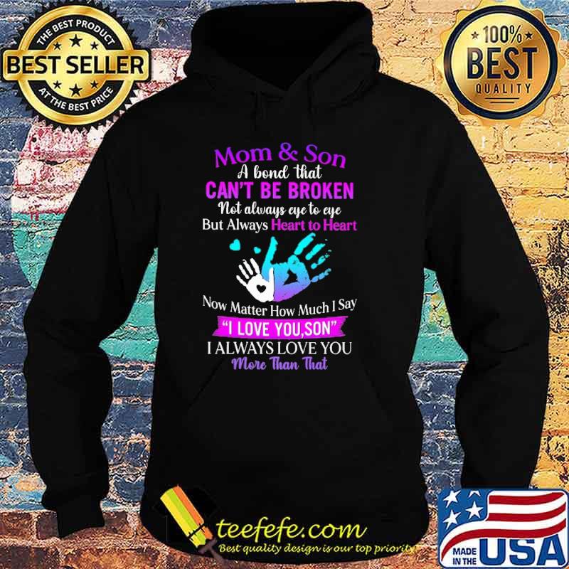 Mom Son A Bond That Cant Be Broken not always eye to eye but always heart to heart i always love you more than that s Hoodie Mom Son A Bond That Cant Be Broken not always eye to eye but always heart to heart i always love you more than that s Hoodie