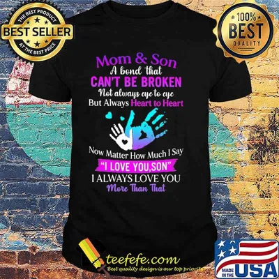 Mom Son A Bond That Cant Be Broken not always eye to eye but always heart to heart i always love you more than that shirt
