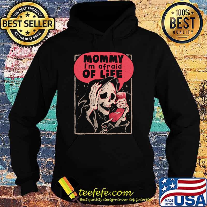 mommy-i-m-afraid-of-life-skull-shirt-Hoodie.jpg