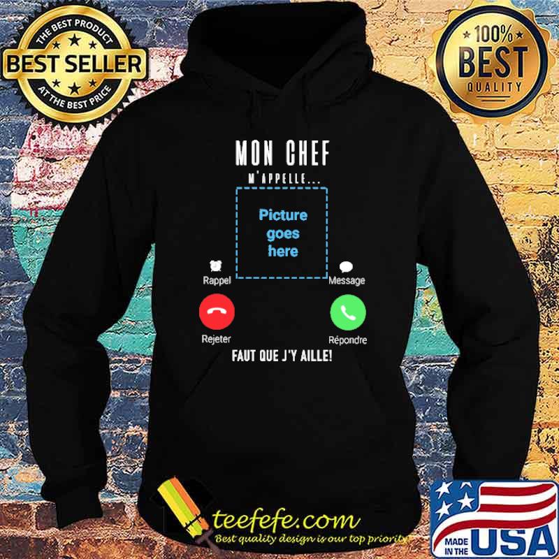 MON CHEF M'APPELLE... FAUT QUE J'Y AILLE CALLING SHIRT Hoodie MON CHEF M'APPELLE... FAUT QUE J'Y AILLE CALLING SHIRT Hoodie