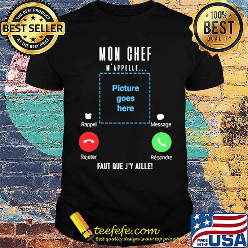 MON CHEF M'APPELLE... FAUT QUE J'Y AILLE CALLING SHIRT