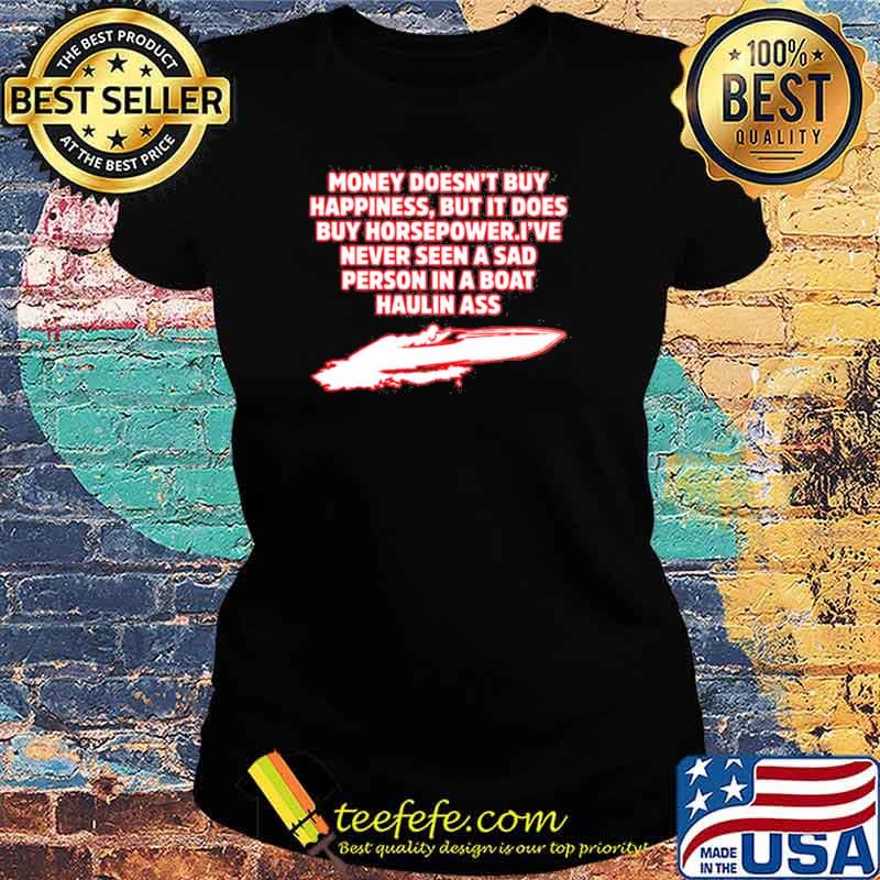 Money doesn’t buy happiness but it does buy horsepower s Ladies tee Money doesn’t buy happiness but it does buy horsepower s Ladies tee