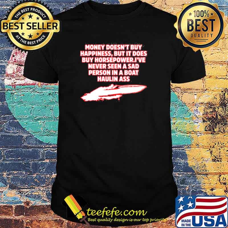 Money doesn’t buy happiness but it does buy horsepower shirt Money doesn’t buy happiness but it does buy horsepower shirt