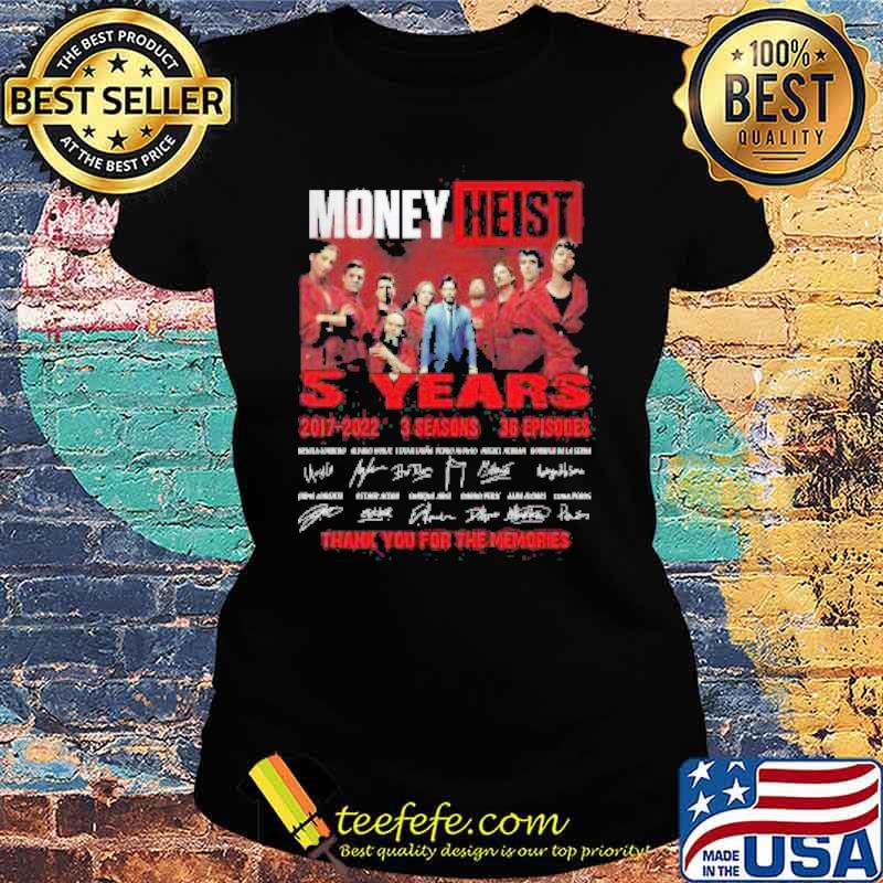 Money Heist 5 years 2017 2022 3 Seasons 36 Episodes Thank You For The Memories Signatures Shirt Ladies tee Money Heist 5 years 2017 2022 3 Seasons 36 Episodes Thank You For The Memories Signatures Shirt Ladies tee