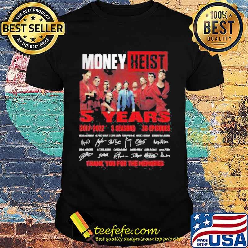 Money Heist 5 years 2017 2022 3 Seasons 36 Episodes Thank You For The Memories Signatures Shirt