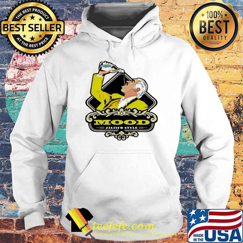 Mood Jalisco Style s Hoodie Mood Jalisco Style s Hoodie