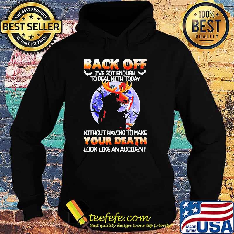 Moose back Off I’ve Got Enough To Deal WIth Today Without Having To Make Your Death Look Like An Accident Halloween Shirt Hoodie Moose back Off I’ve Got Enough To Deal WIth Today Without Having To Make Your Death Look Like An Accident Halloween Shirt Hoodie