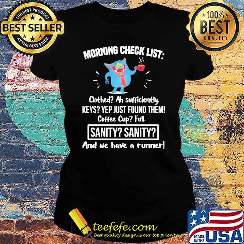 Morning check list clothed ah sufficiently keys yep just found them coffee cup full sanity and we have a runner s Ladies tee Morning check list clothed ah sufficiently keys yep just found them coffee cup full sanity and we have a runner s Ladies tee