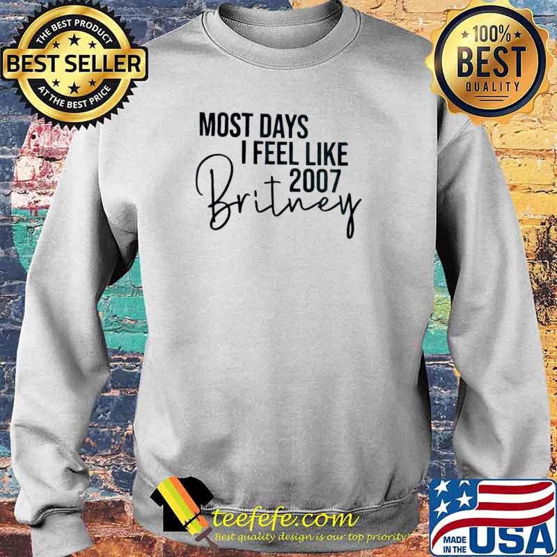 Most days I feel like 2007 Britney s Sweater Most days I feel like 2007 Britney s Sweater