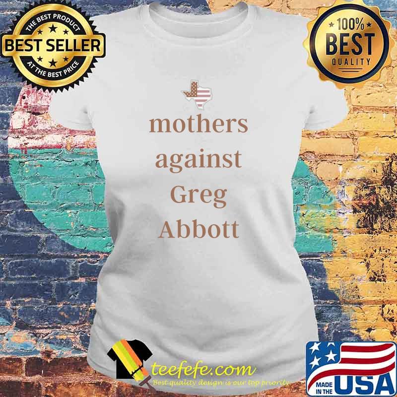 Mothers Against Greg Abbott Democrat Flag T-Shirt Laides tee Mothers Against Greg Abbott Democrat Flag T-Shirt Laides tee